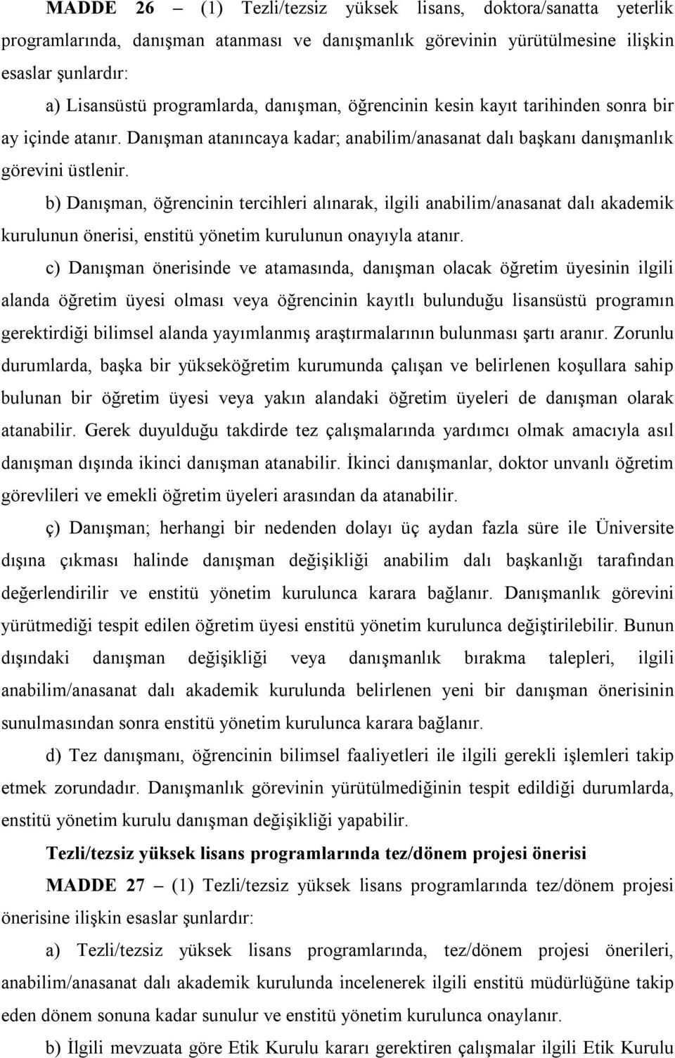 b) Danışman, öğrencinin tercihleri alınarak, ilgili anabilim/anasanat dalı akademik kurulunun önerisi, enstitü yönetim kurulunun onayıyla atanır.