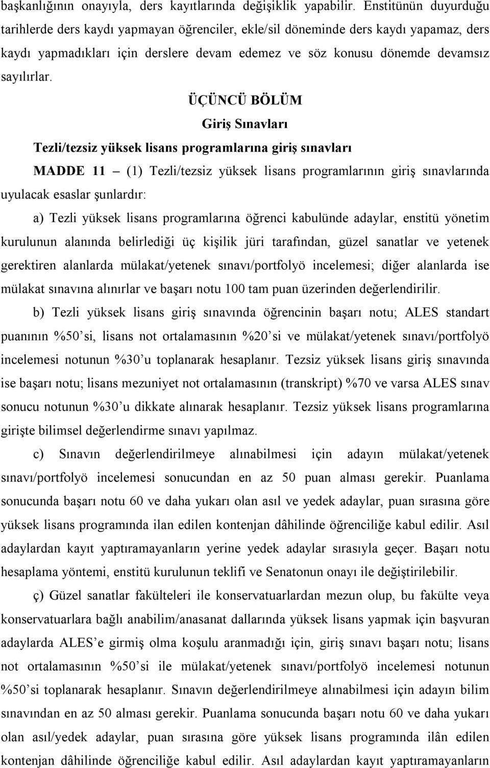 ÜÇÜNCÜ BÖLÜM Giriş Sınavları Tezli/tezsiz yüksek lisans programlarına giriş sınavları MADDE 11 (1) Tezli/tezsiz yüksek lisans programlarının giriş sınavlarında uyulacak esaslar şunlardır: a) Tezli