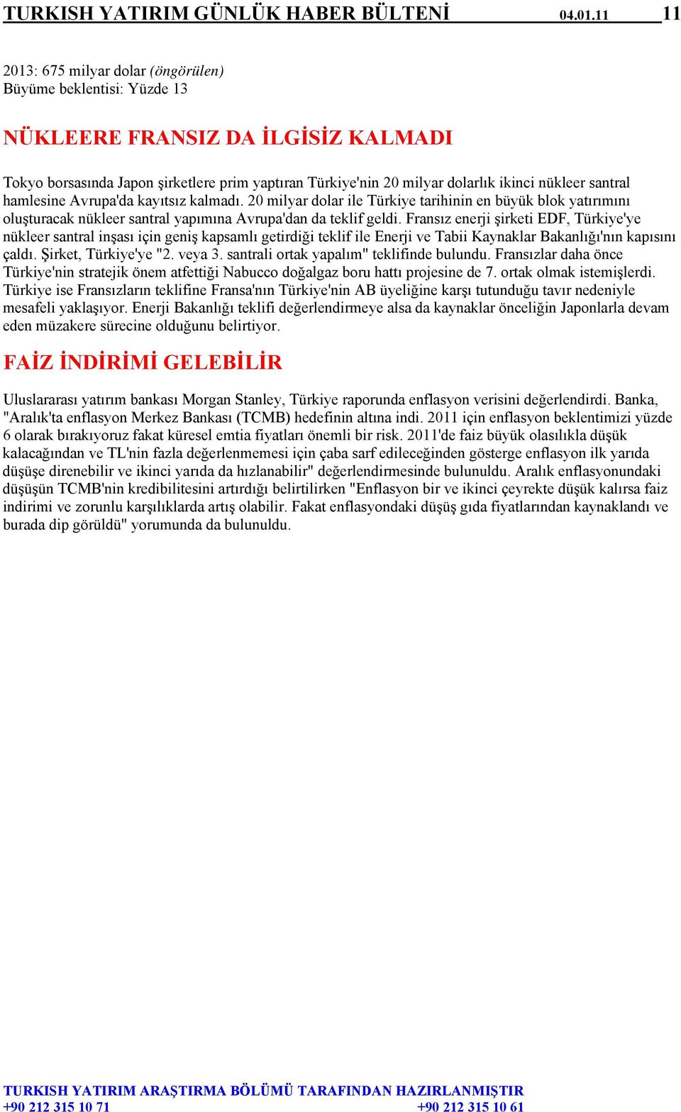 santral hamlesine Avrupa'da kayıtsız kalmadı. 20 milyar dolar ile Türkiye tarihinin en büyük blok yatırımını oluşturacak nükleer santral yapımına Avrupa'dan da teklif geldi.