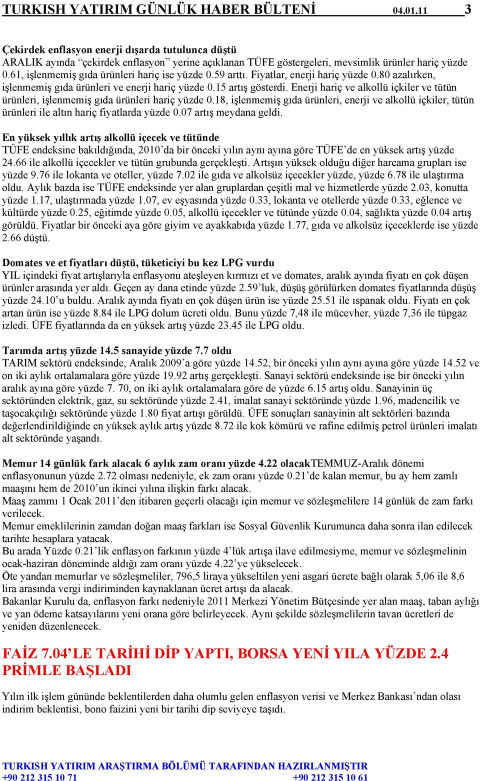 Enerji hariç ve alkollü içkiler ve tütün ürünleri, işlenmemiş gıda ürünleri hariç yüzde 0.18, işlenmemiş gıda ürünleri, enerji ve alkollü içkiler, tütün ürünleri ile altın hariç fiyatlarda yüzde 0.