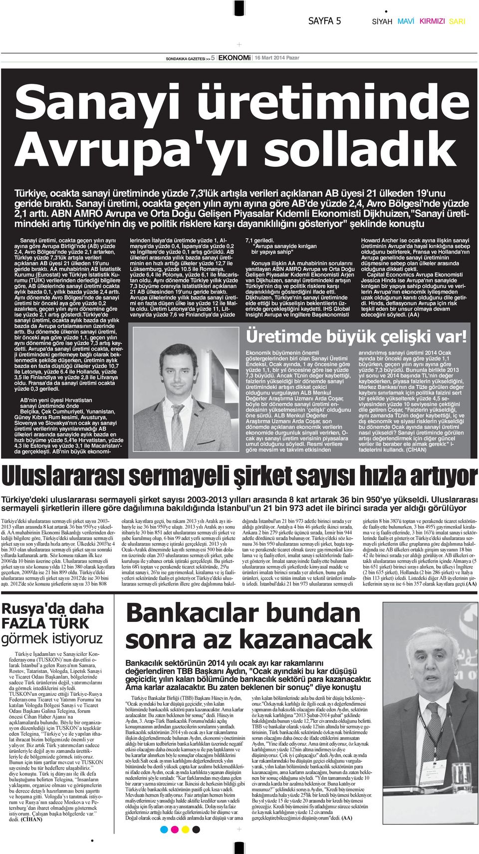 ABN AMRO Avrupa ve Orta Doğu Gelişen Piyasalar Kıdemli Ekonomisti Dijkhuizen,"Sanayi üretimindeki artış Türkiye'nin dış ve politik risklere karşı dayanıklılığını gösteriyor" şeklinde konuştu Sanayi