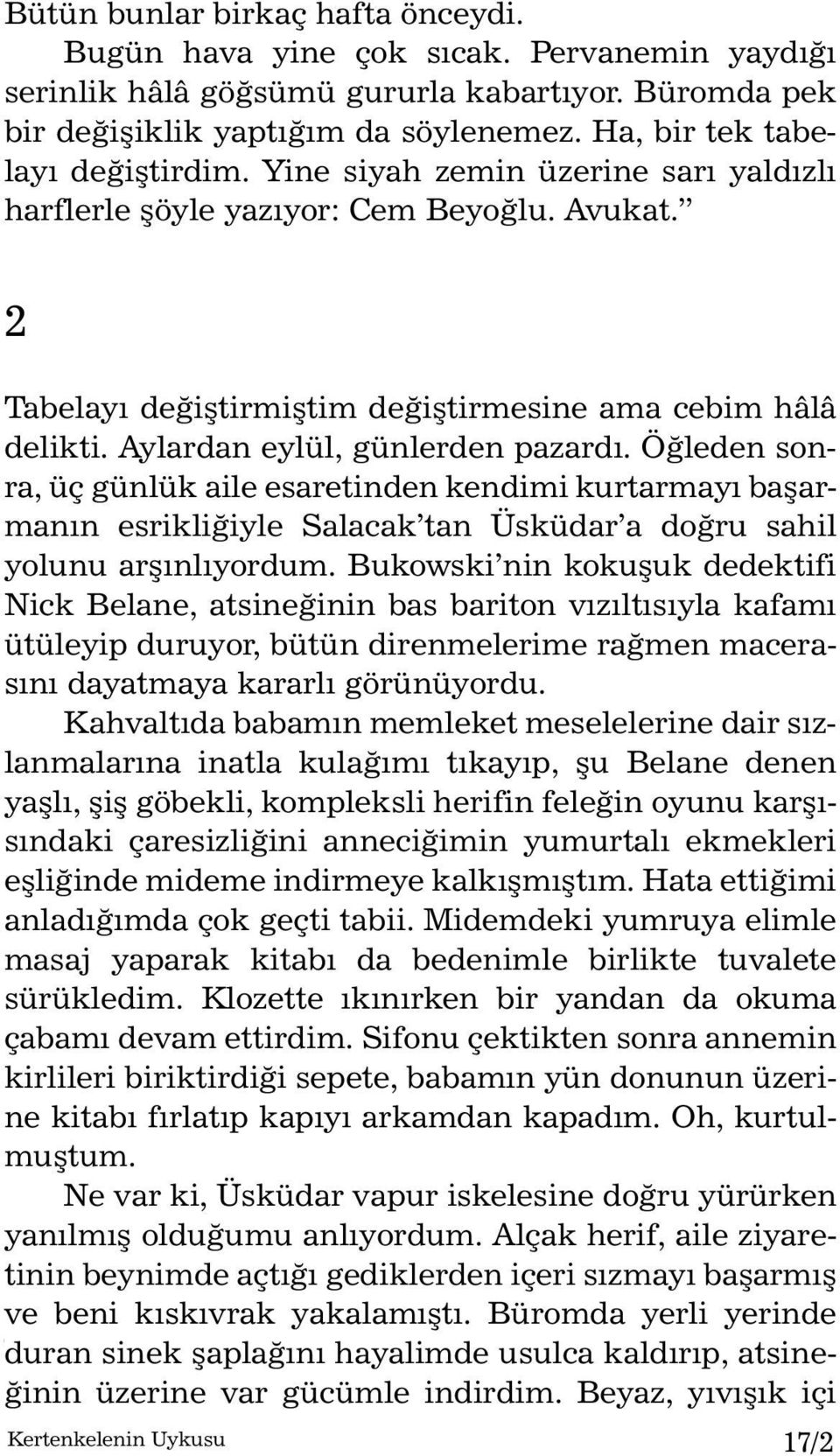 Aylardan eylül, günlerden pazardý. Öðleden sonra, üç günlük aile esaretinden kendimi kurtarmayý baþarmanýn esrikliðiyle Salacak tan Üsküdar a doðru sahil yolunu arþýnlýyordum.