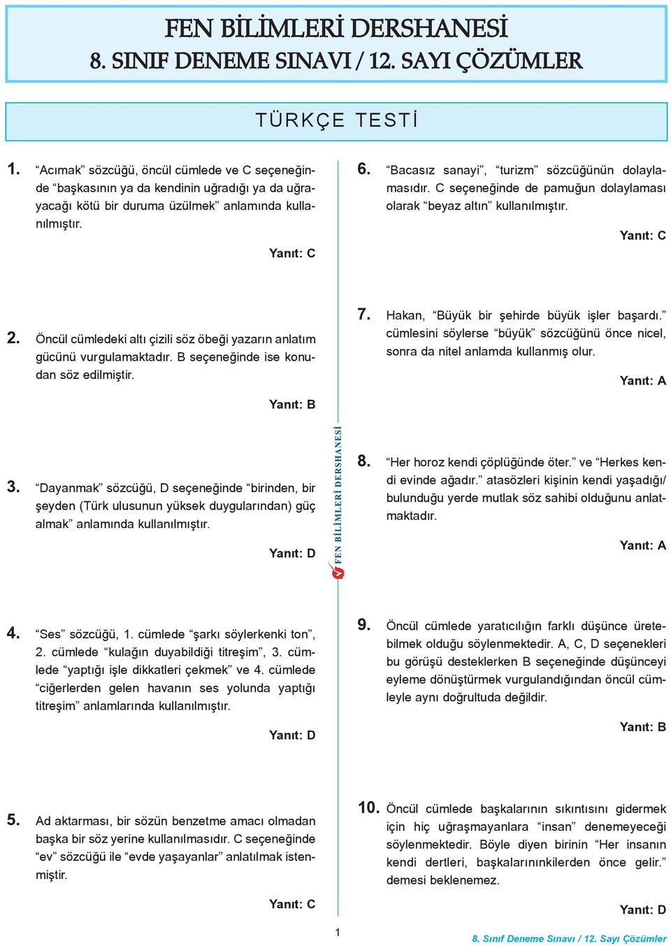 Bacasýz sanayi, turizm sözcüðünün dolaylamasýdýr. C seçeneðinde de pamuðun dolaylamasý olarak beyaz altýn kullanýlmýþtýr. 2.