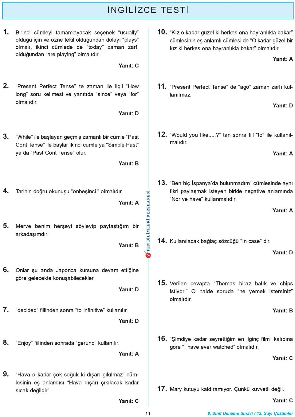 Present Perfect Tense te zaman ile ilgli How long soru kelimesi ve yanýtýda since veya for olmalýdýr. 11. Present Perfect Tense de ago zaman zarfý kullanýlmaz. 3.