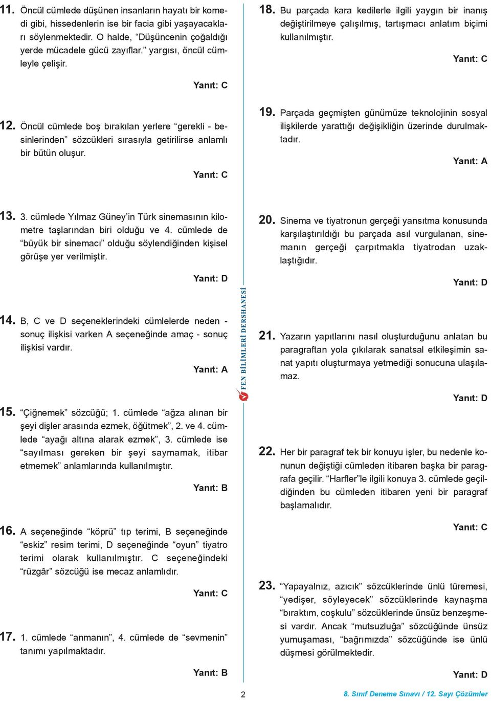 Öncül cümlede boþ býrakýlan yerlere gerekli - besinlerinden sözcükleri sýrasýyla getirilirse anlamlý bir bütün oluþur. 19.