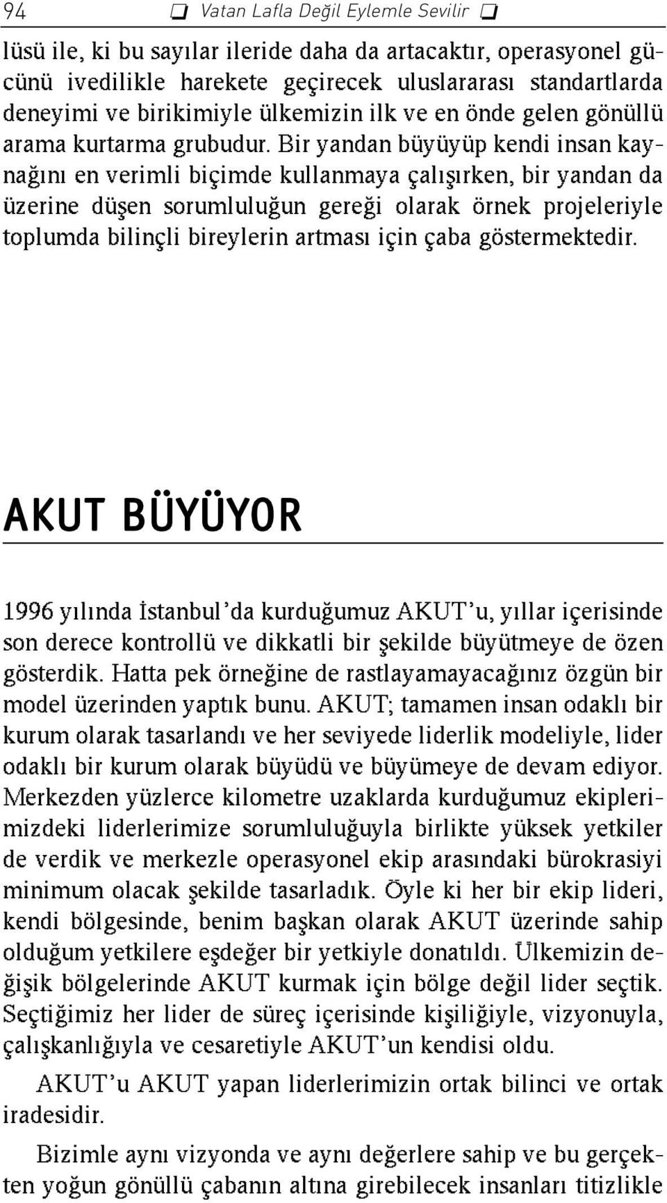 Bir yandan büyüyüp kendi insan kayna n en verimli biçimde kullanmaya çal fl rken, bir yandan da üzerine düflen sorumlulu un gere i olarak örnek projeleriyle toplumda bilinçli bireylerin artmas için