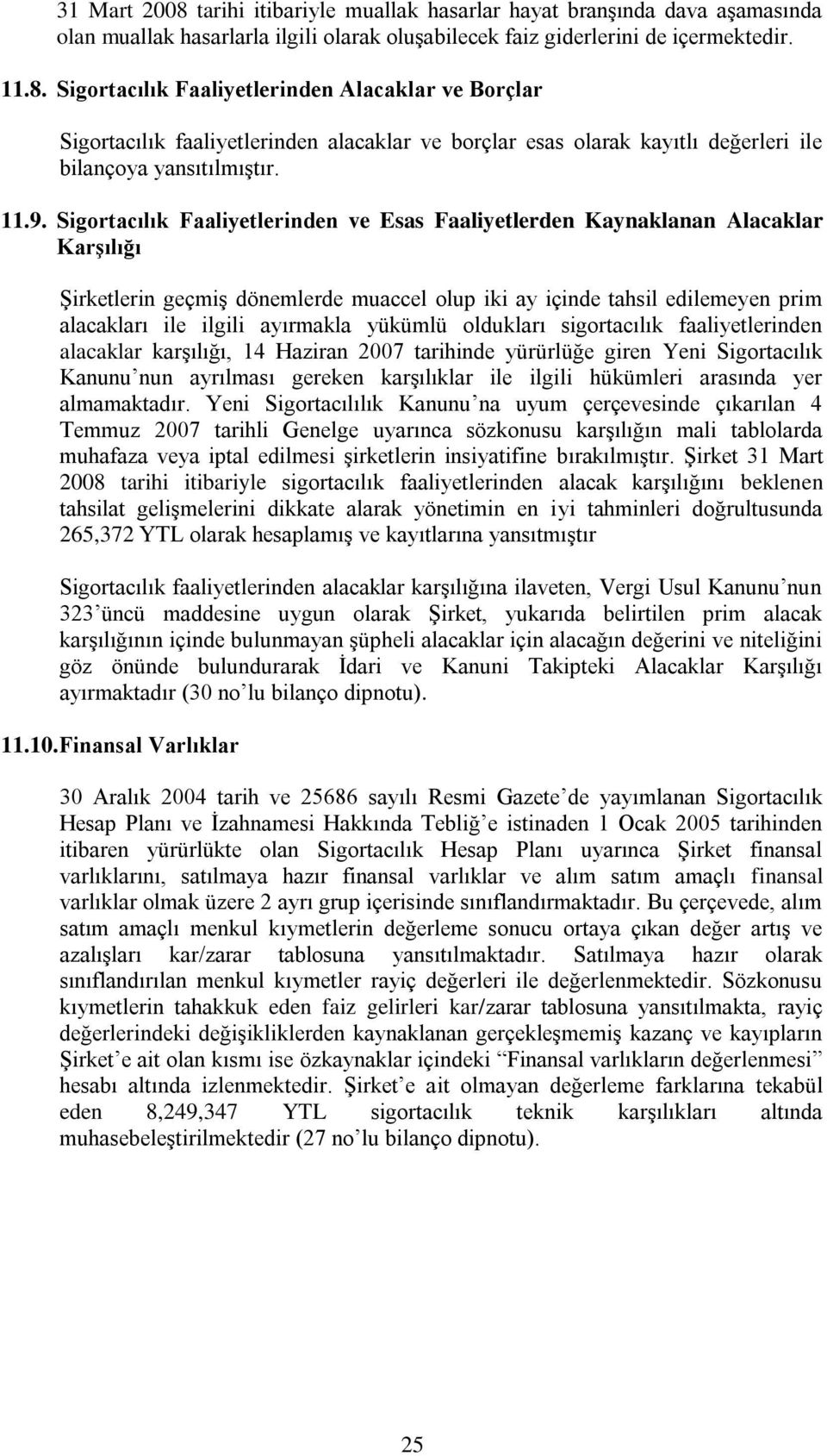 Sigortacılık Faaliyetlerinden ve Esas Faaliyetlerden Kaynaklanan Alacaklar Karşılığı Şirketlerin geçmiş dönemlerde muaccel olup iki ay içinde tahsil edilemeyen prim alacakları ile ilgili ayırmakla