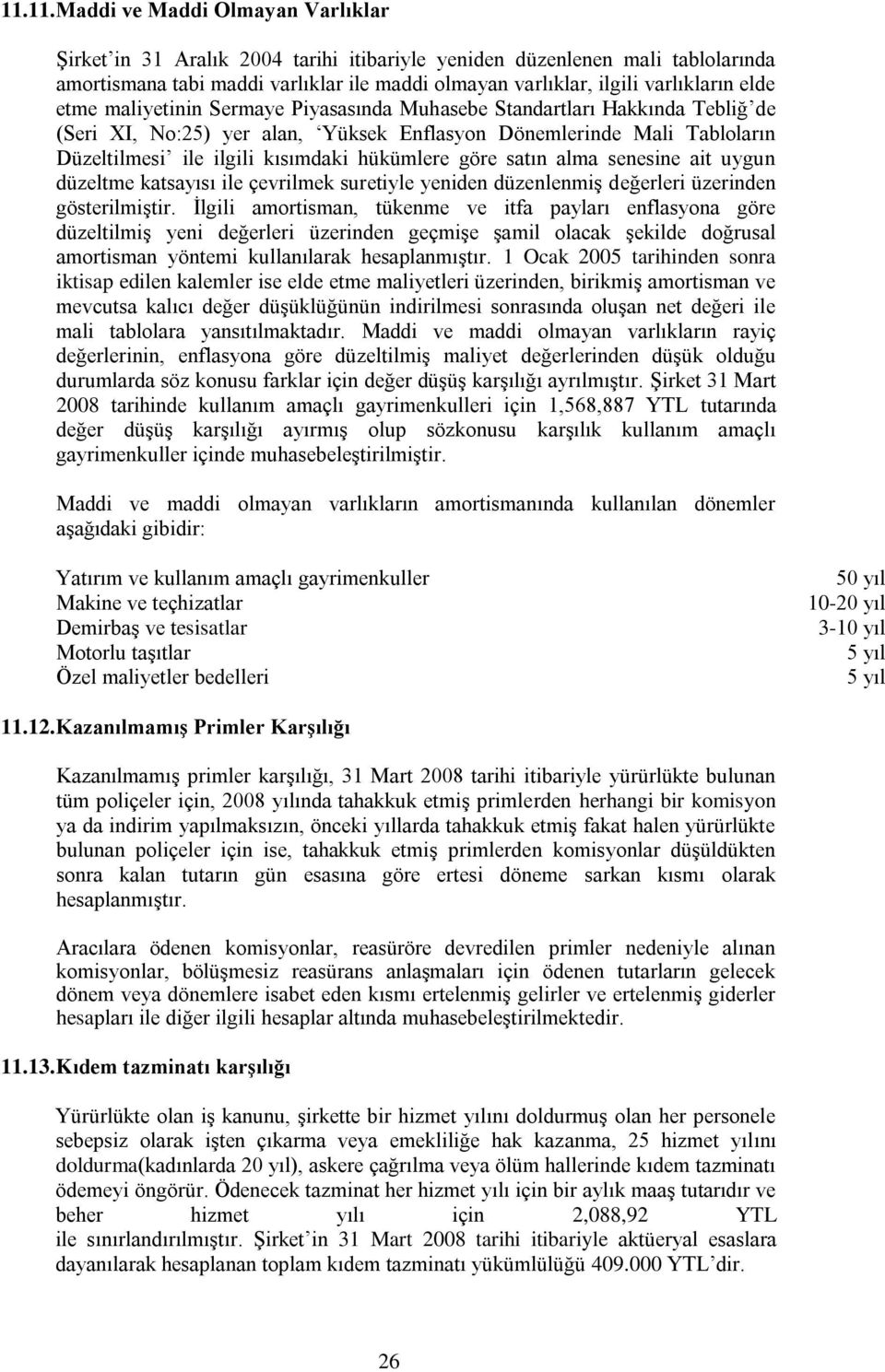 kısımdaki hükümlere göre satın alma senesine ait uygun düzeltme katsayısı ile çevrilmek suretiyle yeniden düzenlenmiş değerleri üzerinden gösterilmiştir.