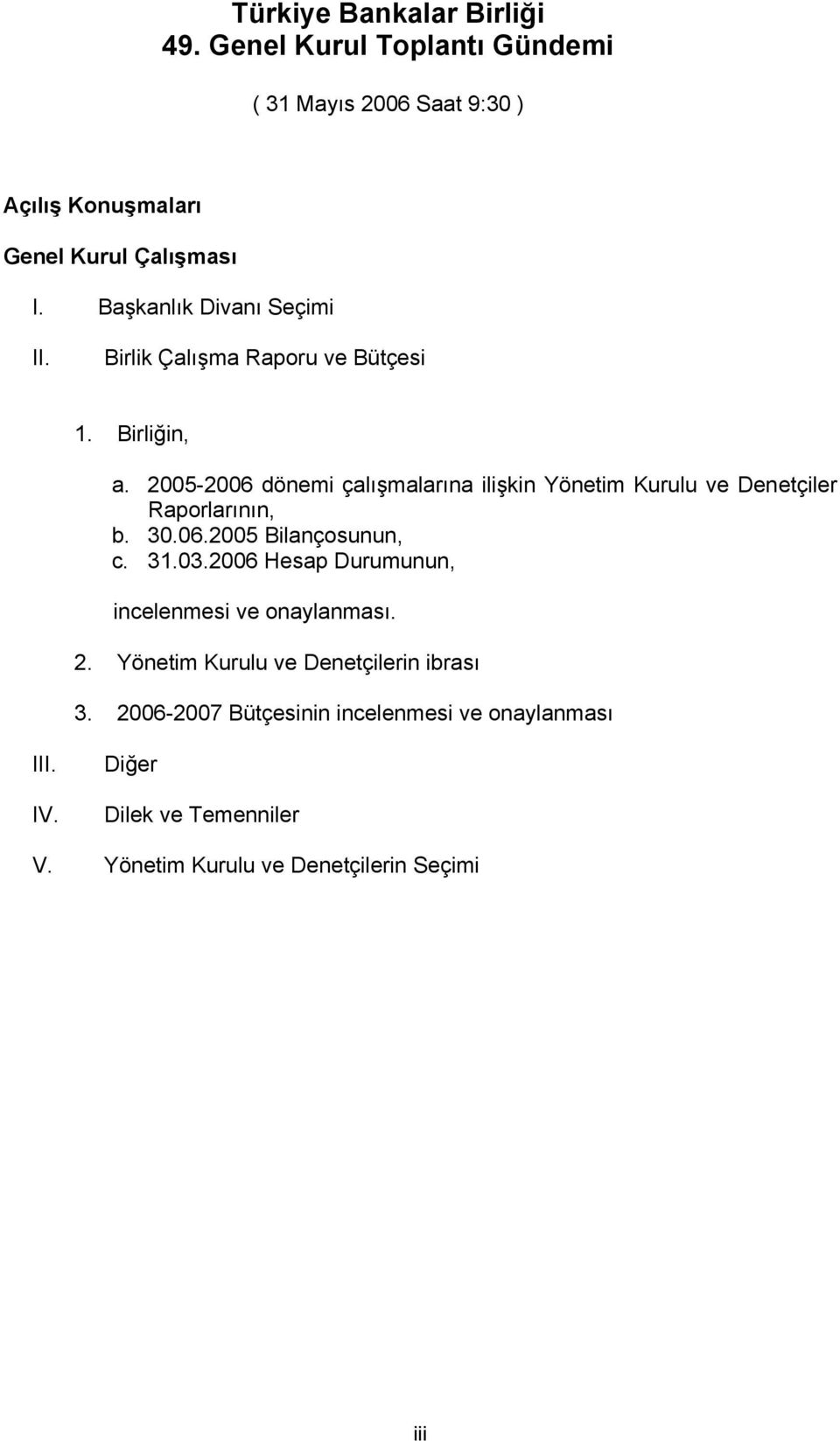 2005-2006 dönemi çalışmalarına ilişkin Yönetim Kurulu ve Denetçiler Raporlarının, b. 30.06.2005 Bilançosunun, c. 31.03.