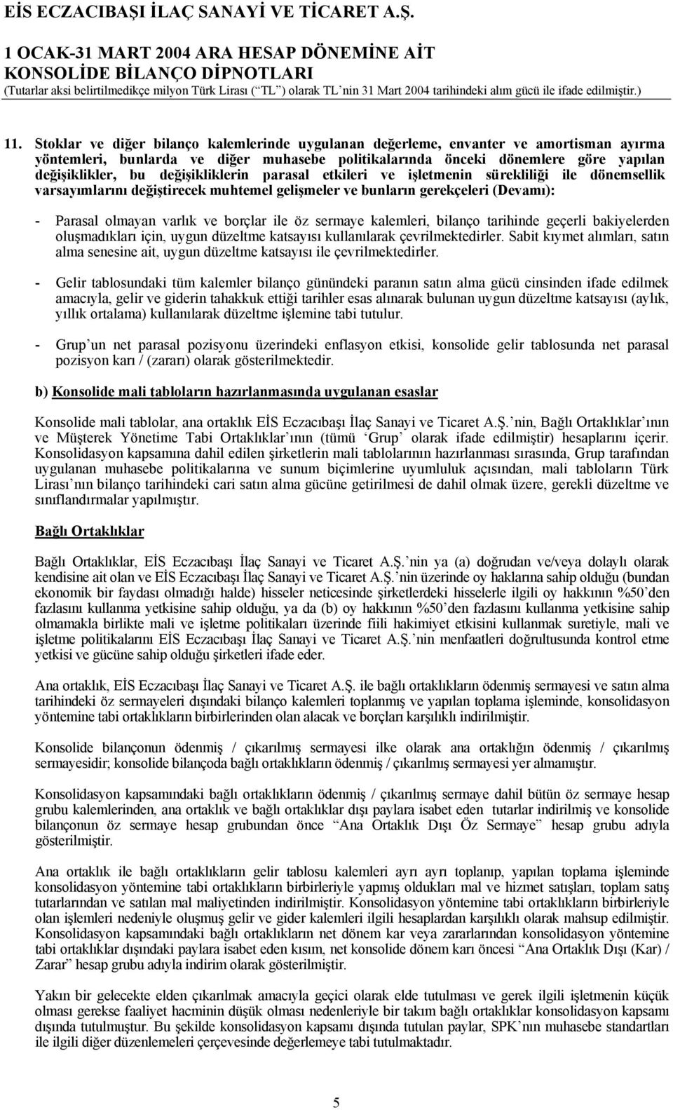 sermaye kalemleri, bilanço tarihinde geçerli bakiyelerden oluşmadıkları için, uygun düzeltme katsayısı kullanılarak çevrilmektedirler.