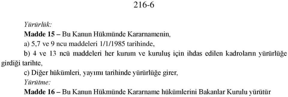 kadroların yürürlüğe girdiği tarihte, c) Diğer hükümleri, yayımı tarihinde yürürlüğe