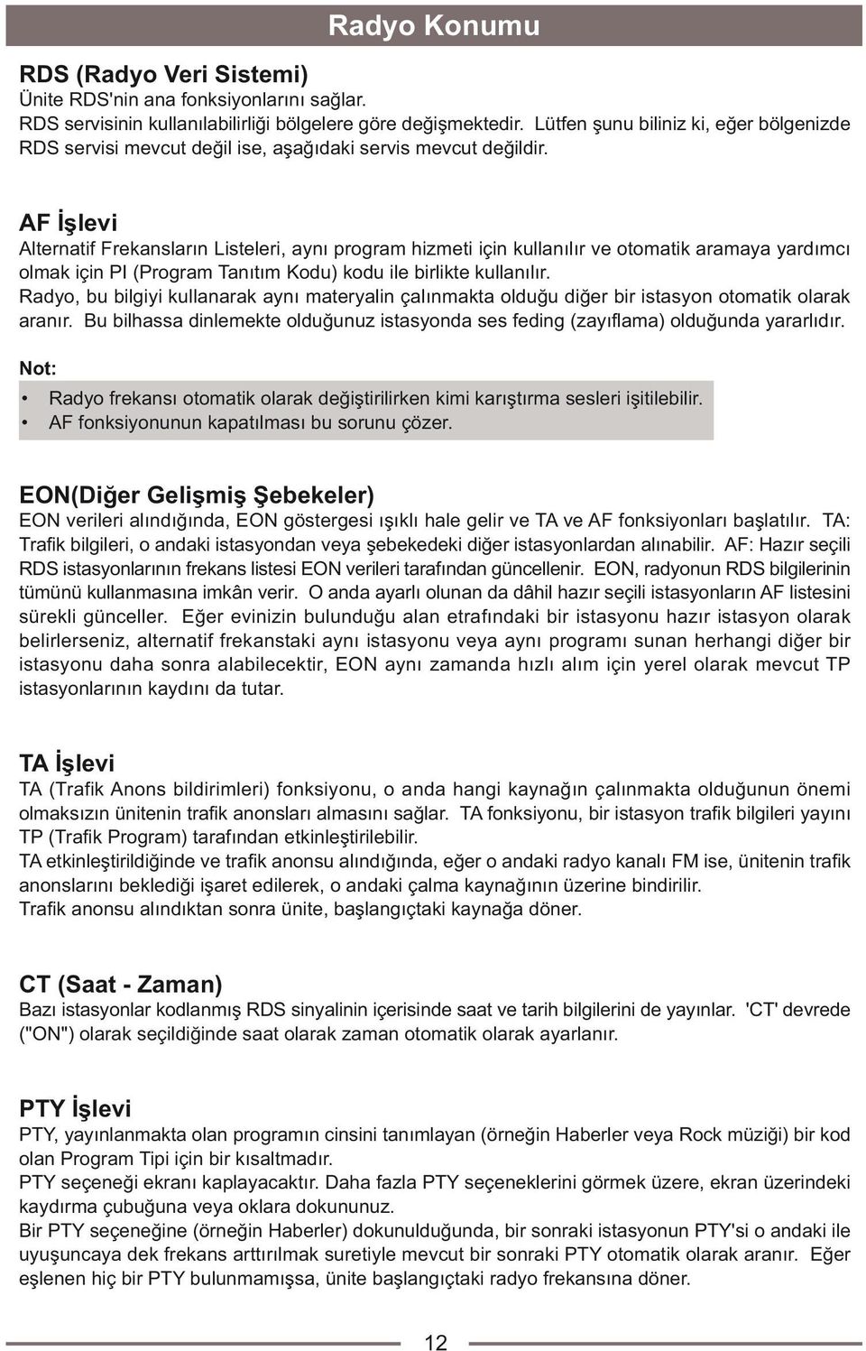 AF Ýþlevi Alternatif Frekanslarýn Listeleri, ayný program hizmeti için kullanýlýr ve otomatik aramaya yardýmcý olmak için PI (Program Tanýtým Kodu) kodu ile birlikte kullanýlýr.