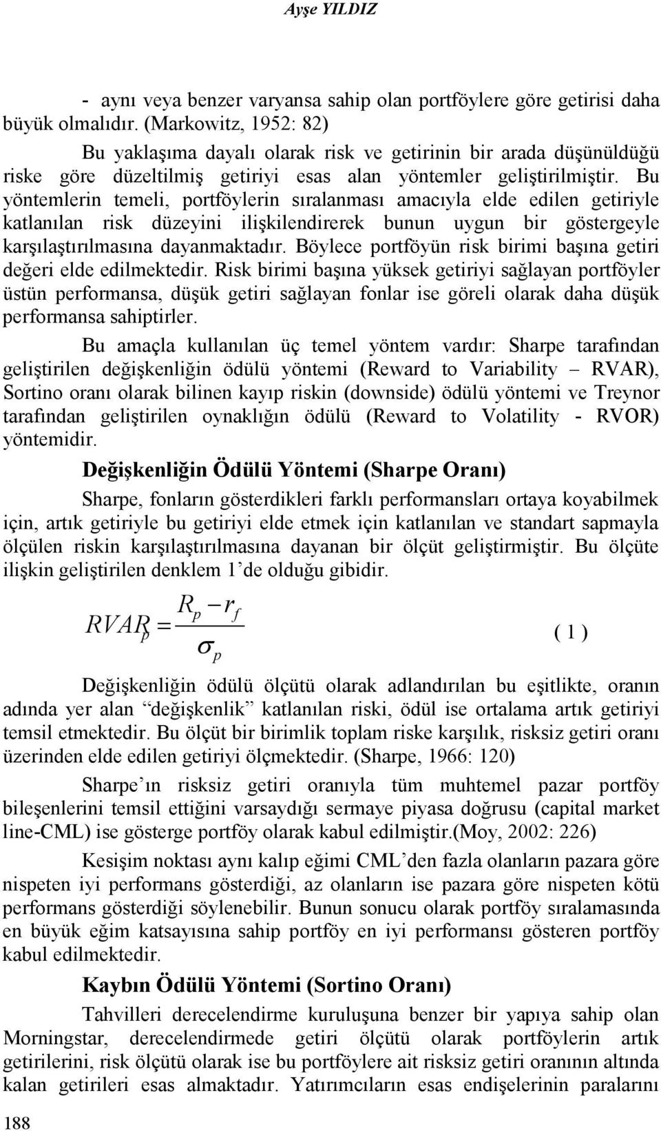 Bu yöntemlerin temeli, ortföylerin sıralanması amacıyla elde edilen getiriyle katlanılan risk düzeyini ilişkilendirerek bunun uygun bir göstergeyle karşılaştırılmasına dayanmaktadır.