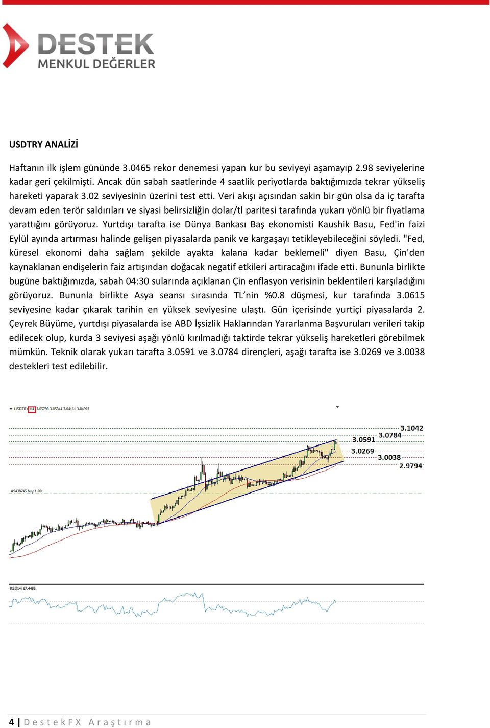 Veri akışı açısından sakin bir gün olsa da iç tarafta devam eden terör saldırıları ve siyasi belirsizliğin dolar/tl paritesi tarafında yukarı yönlü bir fiyatlama yarattığını görüyoruz.