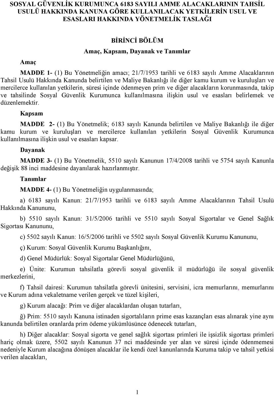 ve mercilerce kullanılan yetkilerin, süresi içinde ödenmeyen prim ve diğer alacakların korunmasında, takip ve tahsilinde Sosyal Güvenlik Kurumunca kullanılmasına ilişkin usul ve esasları belirlemek