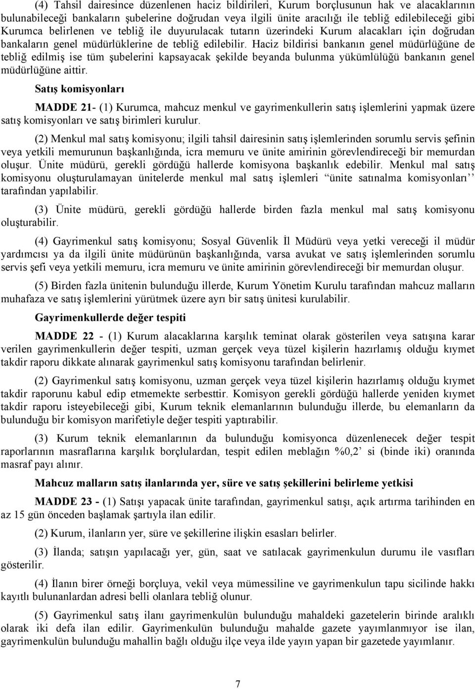 Haciz bildirisi bankanın genel müdürlüğüne de tebliğ edilmiş ise tüm şubelerini kapsayacak şekilde beyanda bulunma yükümlülüğü bankanın genel müdürlüğüne aittir.