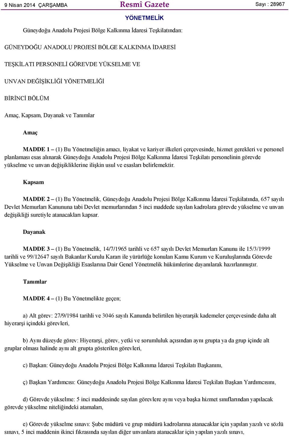 personel planlaması esas alınarak Güneydoğu Anadolu Projesi Bölge Kalkınma İdaresi Teşkilatı personelinin görevde yükselme ve unvan değişikliklerine ilişkin usul ve esasları belirlemektir.