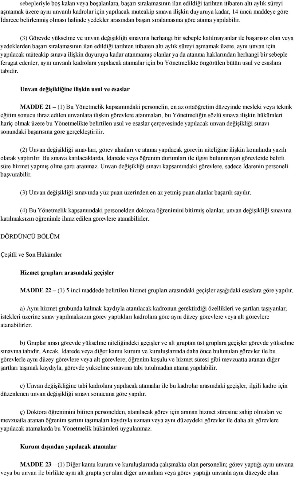 (3) Görevde yükselme ve unvan değişikliği sınavına herhangi bir sebeple katılmayanlar ile başarısız olan veya yedeklerden başarı sıralamasının ilan edildiği tarihten itibaren altı aylık süreyi