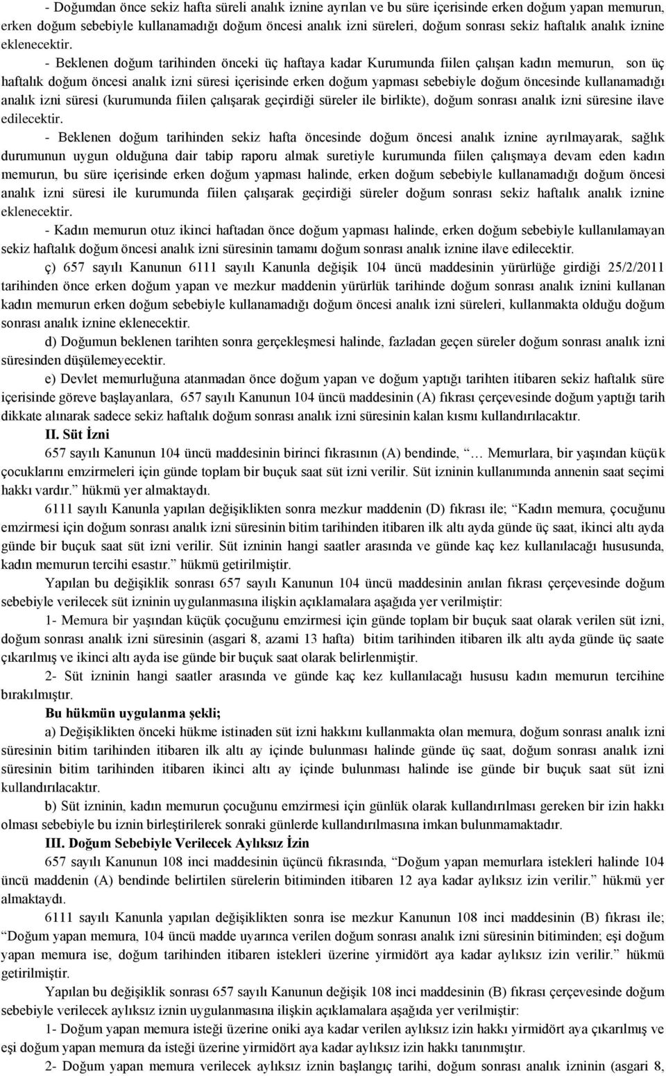 - Beklenen doğum tarihinden önceki üç haftaya kadar Kurumunda fiilen çalışan kadın memurun, son üç haftalık doğum öncesi analık izni süresi içerisinde erken doğum yapması sebebiyle doğum öncesinde