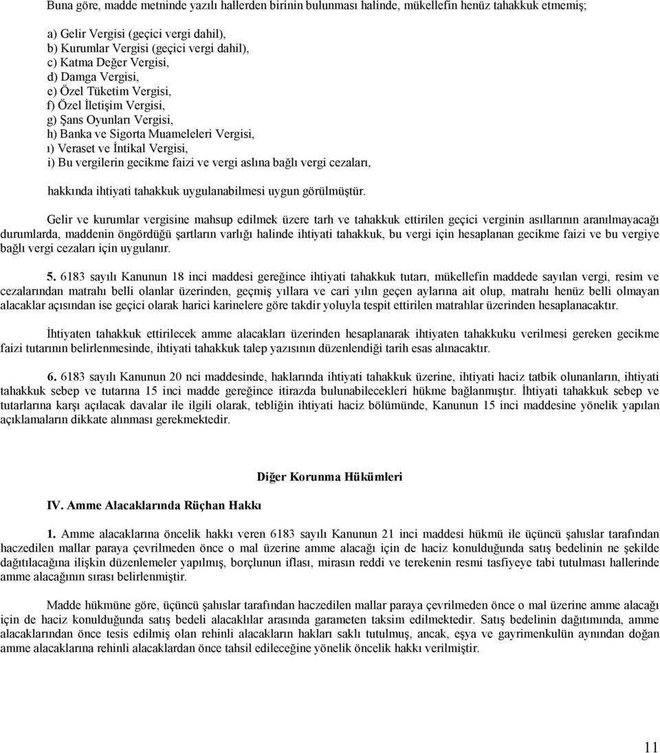 gecikme faizi ve vergi aslına bağlı vergi cezaları, hakkında ihtiyati tahakkuk uygulanabilmesi uygun görülmüştür.