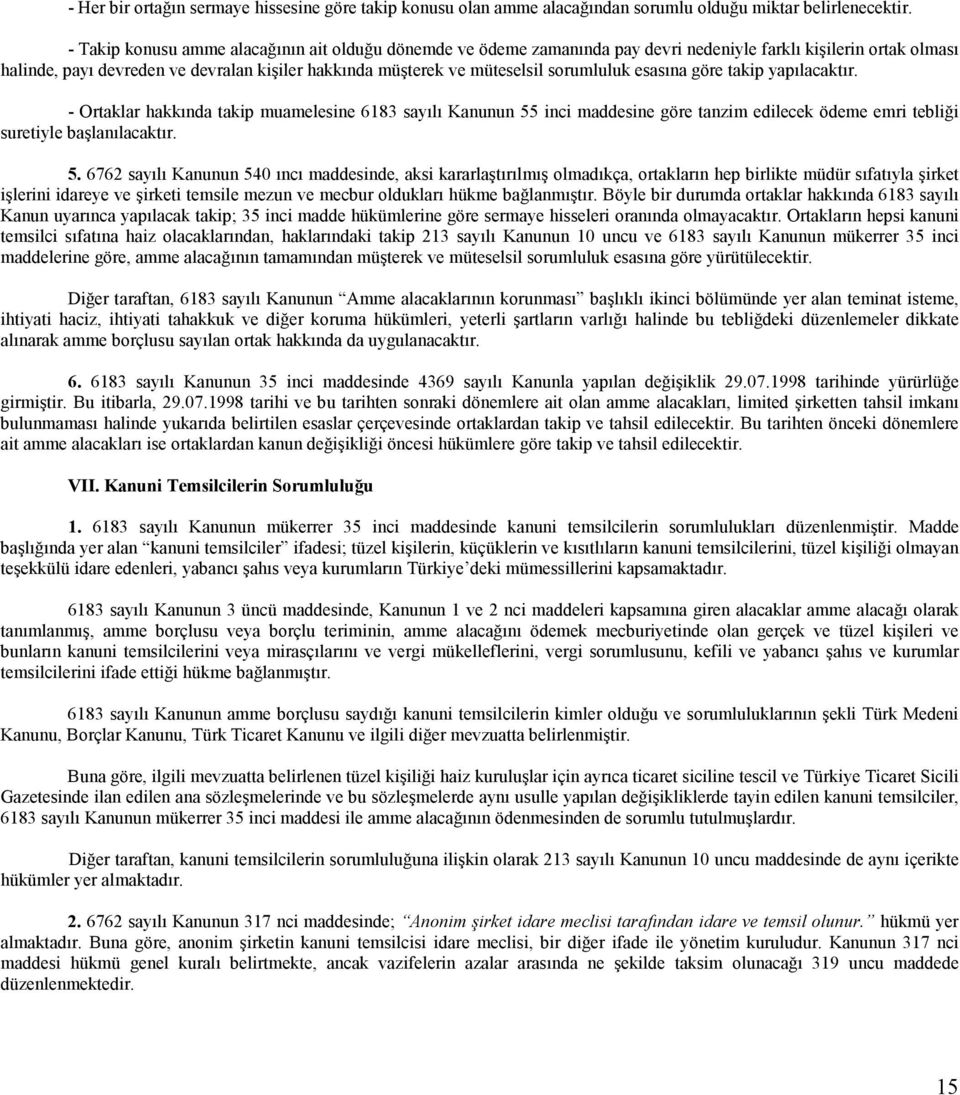 sorumluluk esasına göre takip yapılacaktır. - Ortaklar hakkında takip muamelesine 6183 sayılı Kanunun 55