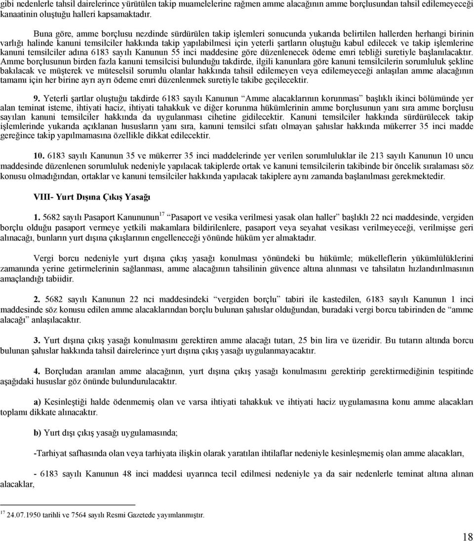 şartların oluştuğu kabul edilecek ve takip işlemlerine kanuni temsilciler adına 6183 sayılı Kanunun 55 inci maddesine göre düzenlenecek ödeme emri tebliği suretiyle başlanılacaktır.