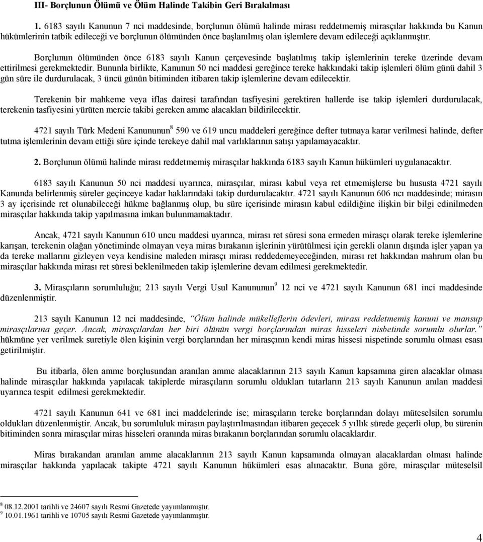 devam edileceği açıklanmıştır. Borçlunun ölümünden önce 6183 sayılı Kanun çerçevesinde başlatılmış takip işlemlerinin tereke üzerinde devam ettirilmesi gerekmektedir.