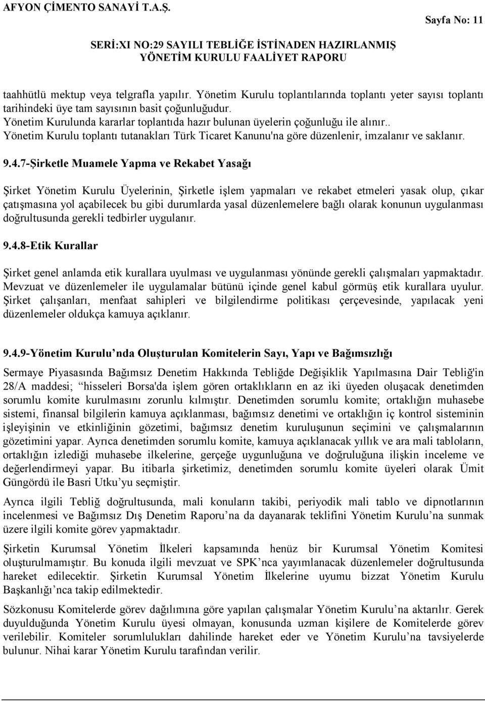 7-Şirketle Muamele Yapma ve Rekabet Yasağı Şirket Yönetim Kurulu Üyelerinin, Şirketle işlem yapmaları ve rekabet etmeleri yasak olup, çıkar çatışmasına yol açabilecek bu gibi durumlarda yasal