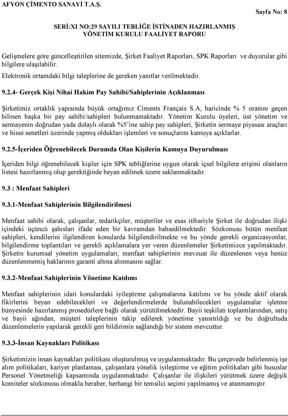 4- Gerçek Kişi Nihai Hakim Pay Sahibi/Sahiplerinin Açıklanması Şirketimiz ortaklık yapısında büyük ortağımız Ciments Français S.