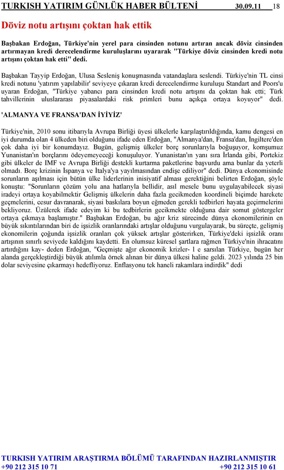 döviz cinsinden kredi notu artışını çoktan hak etti" dedi. Başbakan Tayyip Erdoğan, Ulusa Sesleniş konuşmasında vatandaşlara seslendi.