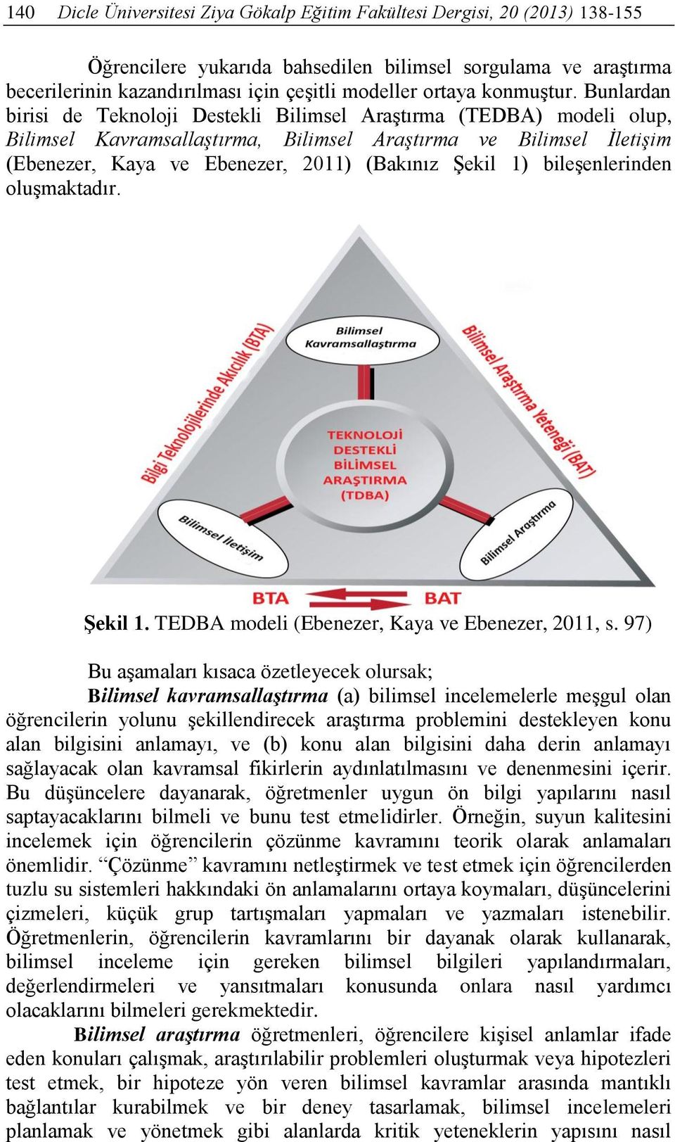 bileşenlerinden oluşmaktadır. Şekil 1. TEDBA modeli (Ebenezer, Kaya ve Ebenezer, 2011, s.