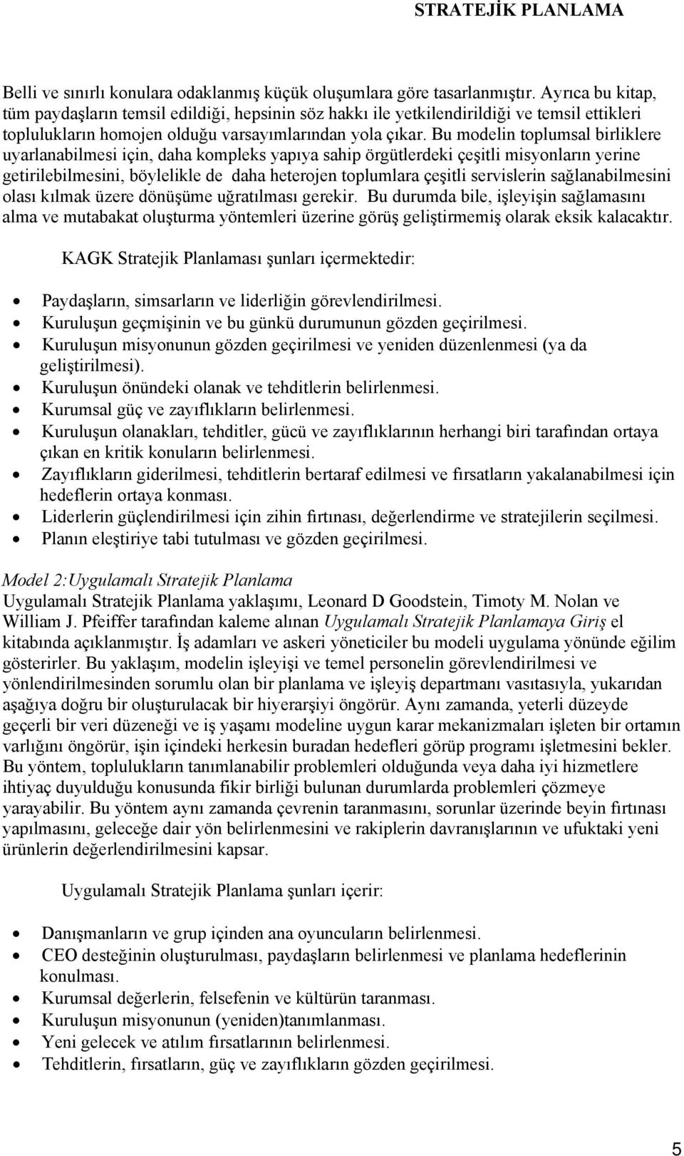 Bu modelin toplumsal birliklere uyarlanabilmesi için, daha kompleks yapıya sahip örgütlerdeki çeşitli misyonların yerine getirilebilmesini, böylelikle de daha heterojen toplumlara çeşitli servislerin