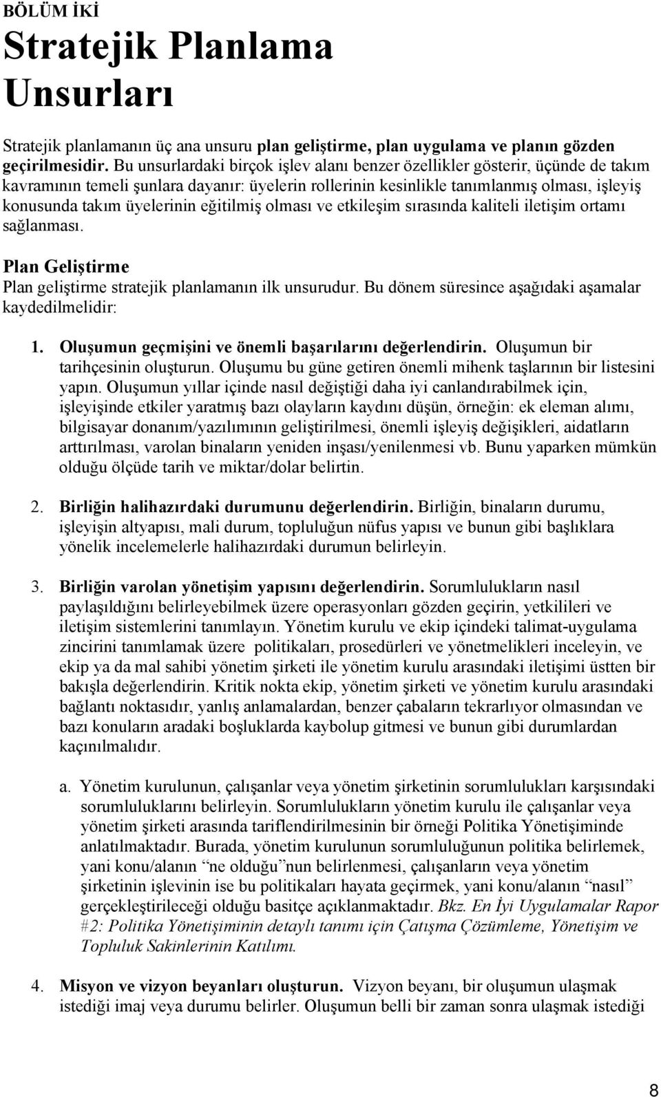 eğitilmiş olması ve etkileşim sırasında kaliteli iletişim ortamı sağlanması. Plan Geliştirme Plan geliştirme stratejik planlamanın ilk unsurudur.