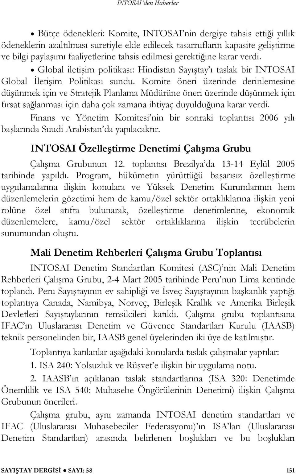 Komite öneri üzerinde derinlemesine dü ünmek için ve Stratejik Planlama Müdürüne öneri üzerinde dü ünmek için fırsat sa lanması için daha çok zamana ihtiyaç duyuldu una karar verdi.