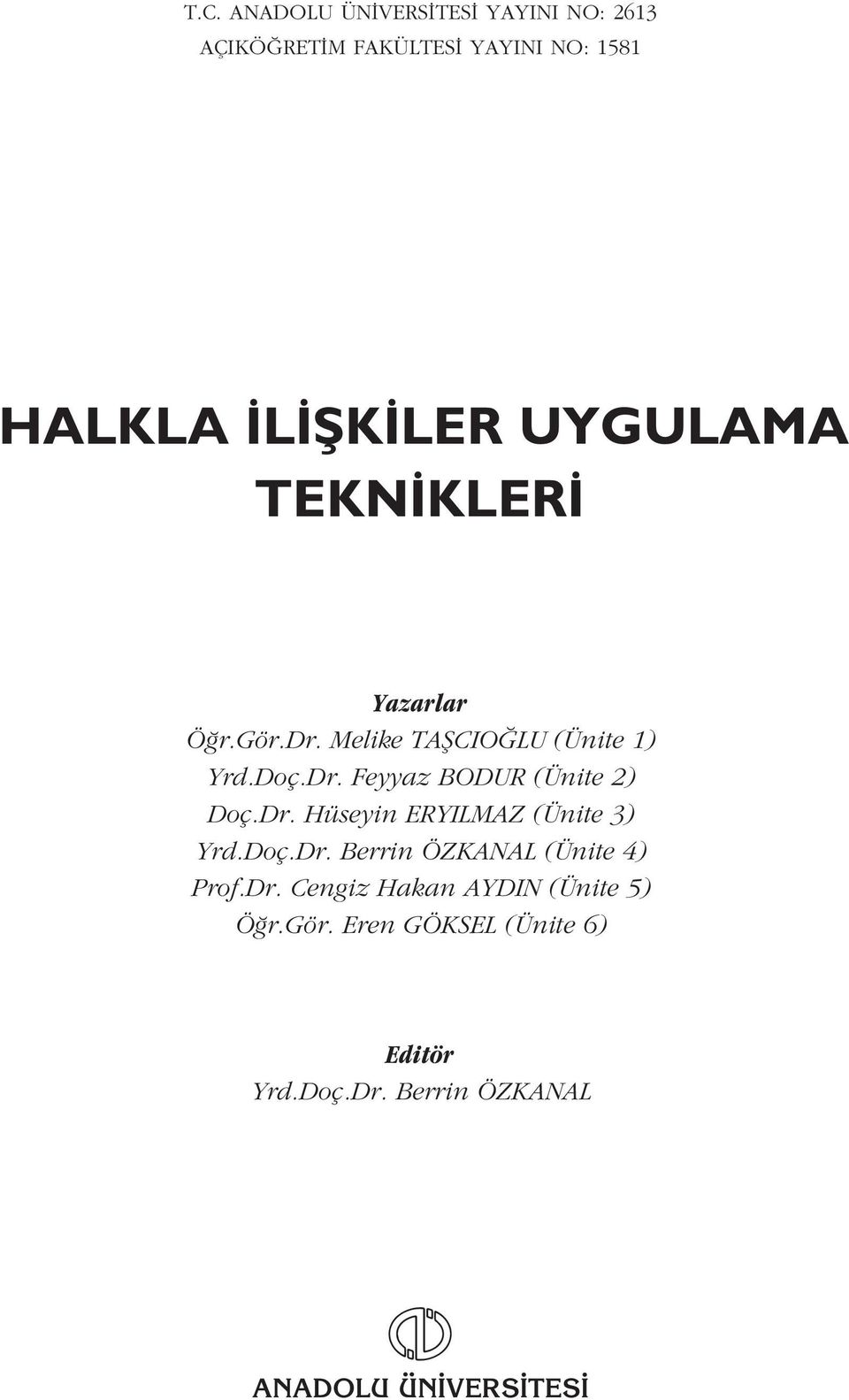 Feyyaz BODUR (Ünite 2) Doç.Dr. Hüseyin ERYILMAZ (Ünite 3) Yrd.Doç.Dr. Berrin ÖZKANAL (Ünite 4) Prof.