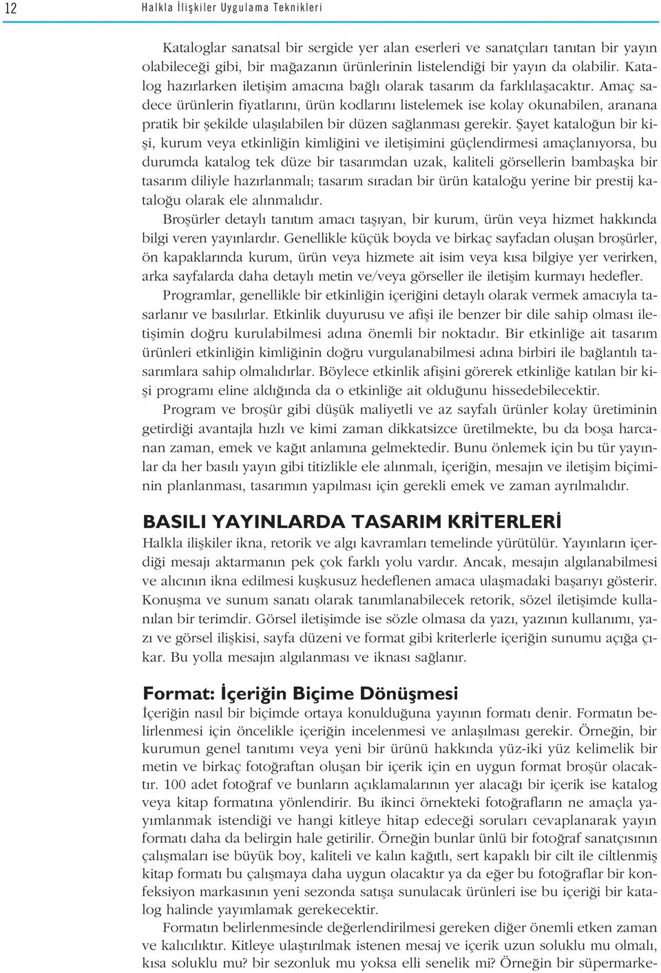 Amaç sadece ürünlerin fiyatlar n, ürün kodlar n listelemek ise kolay okunabilen, aranana pratik bir flekilde ulafl labilen bir düzen sa lanmas gerekir.