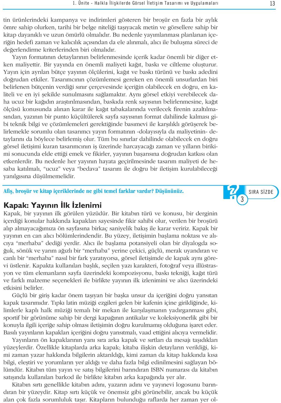 Bu nedenle yay mlanmas planlanan içeri in hedefi zaman ve kal c l k aç s ndan da ele al nmal, al c ile buluflma süreci de de erlendirme kriterlerinden biri olmal d r.