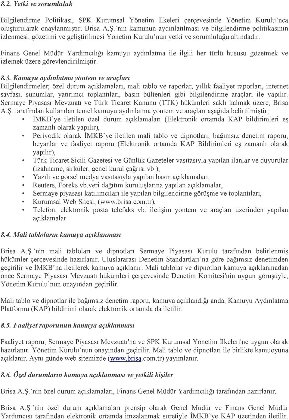 Finans Genel Müdür Yardımcılığı kamuyu aydınlatma ile ilgili her türlü hususu gözetmek ve izlemek üzere görevlendirilmiştir. 8.3.