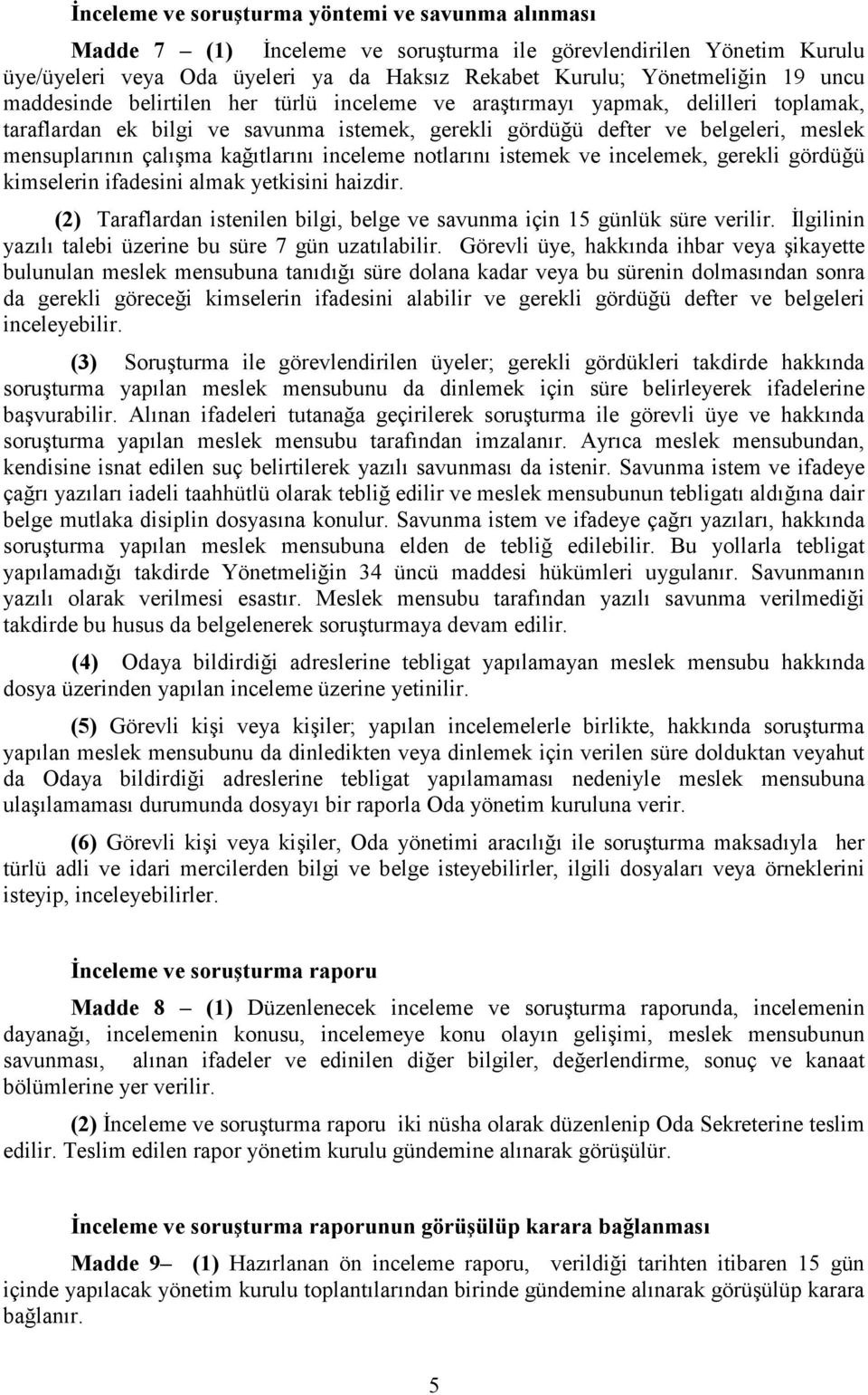 kağıtlarını inceleme notlarını istemek ve incelemek, gerekli gördüğü kimselerin ifadesini almak yetkisini haizdir. (2) Taraflardan istenilen bilgi, belge ve savunma için 15 günlük süre verilir.