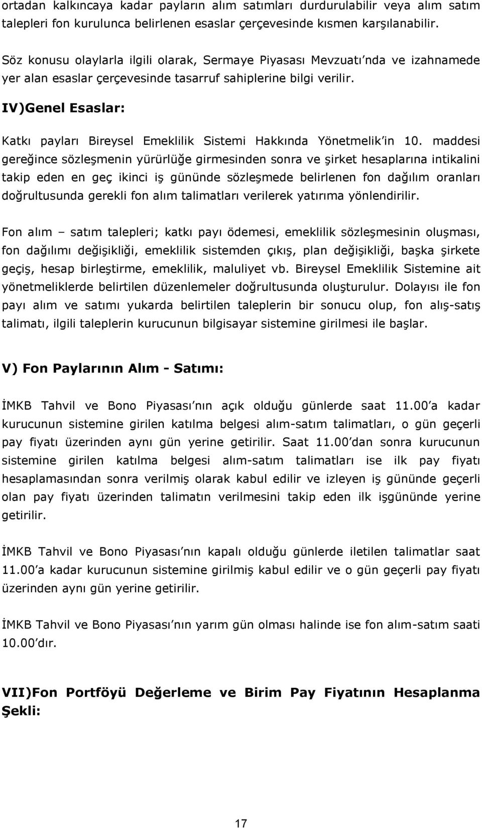 IV)Genel Esaslar: Katkı payları Bireysel Emeklilik Sistemi Hakkında Yönetmelik in 10.