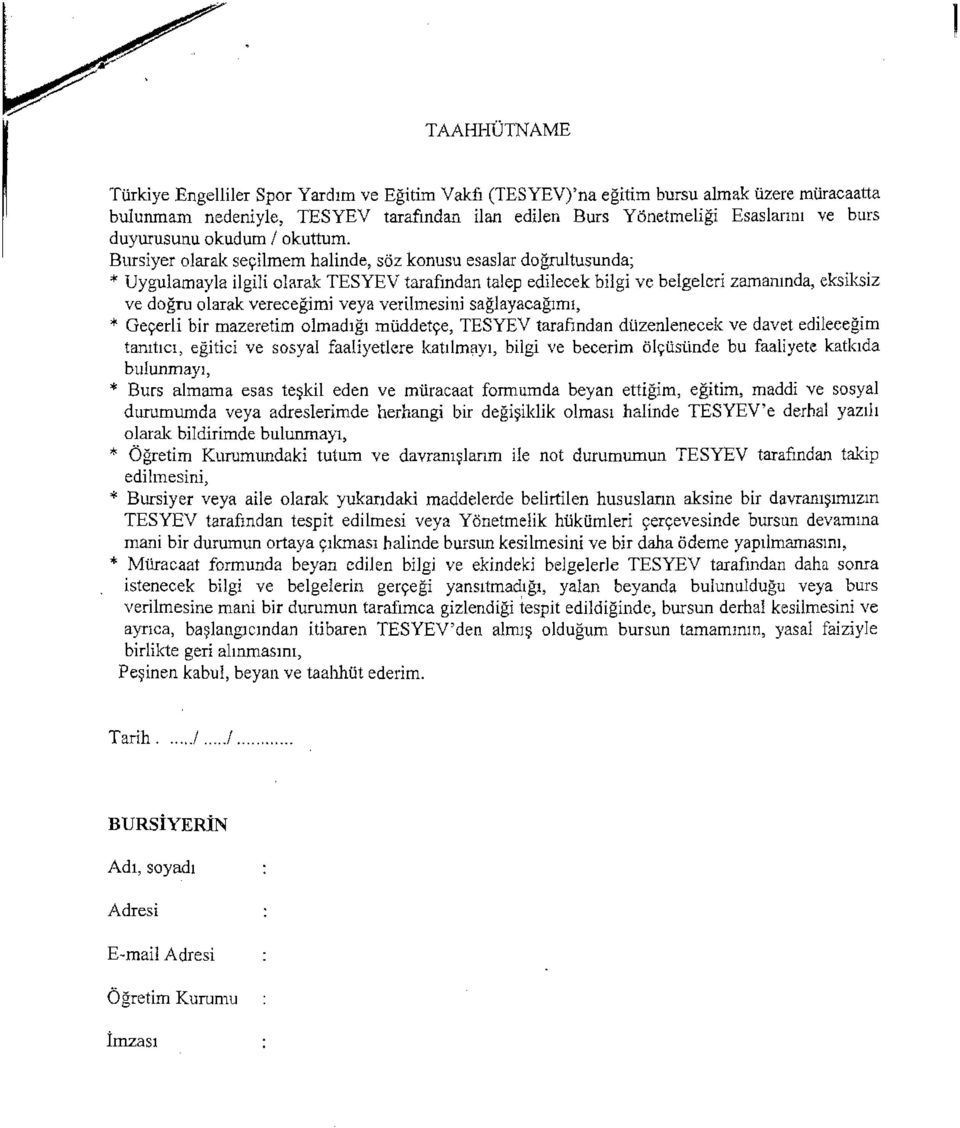 ;:ilmem halinde, soz konusu esaslar dogrultusunda; * Uygulamayla ilgili olarak TESYEV tarafmdan talep edilecek bilgi ve belgelcri zamanmda, eksiksiz ve dogru olarak verecegimi veya verilmesini