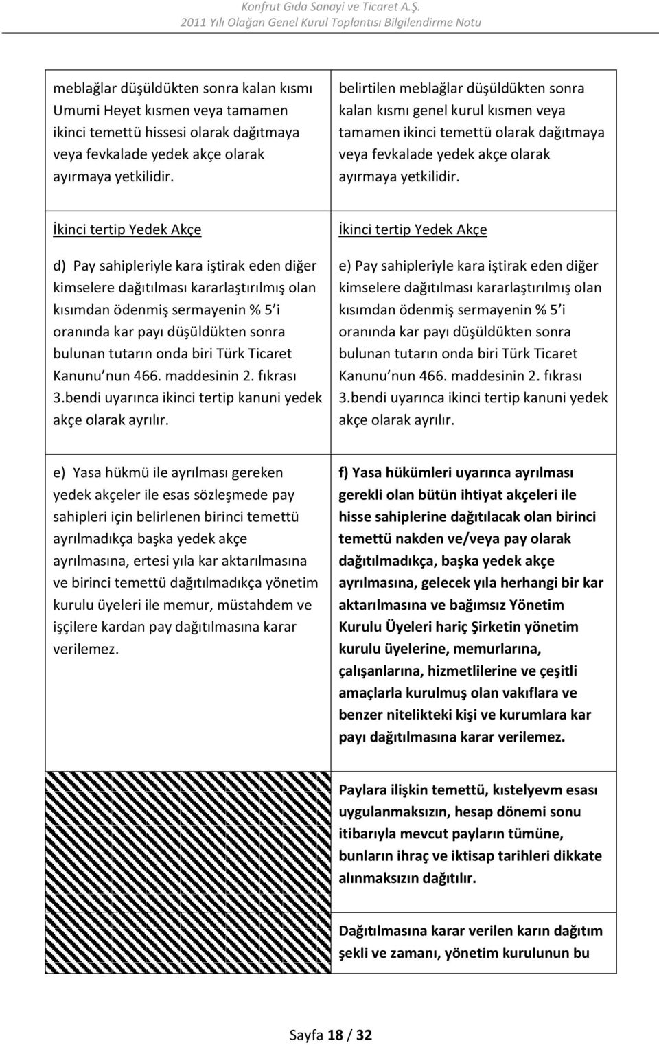 İkinci tertip Yedek Akçe d) Pay sahipleriyle kara iştirak eden diğer kimselere dağıtılması kararlaştırılmış olan kısımdan ödenmiş sermayenin % 5 i oranında kar payı düşüldükten sonra bulunan tutarın