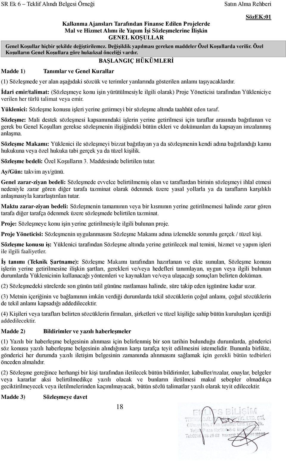 BAġLANGIÇ HÜKÜMLERĠ Madde 1) Tanımlar ve Genel Kurallar (1) Sözleşmede yer alan aşağıdaki sözcük ve terimler yanlarında gösterilen anlamı taşıyacaklardır.