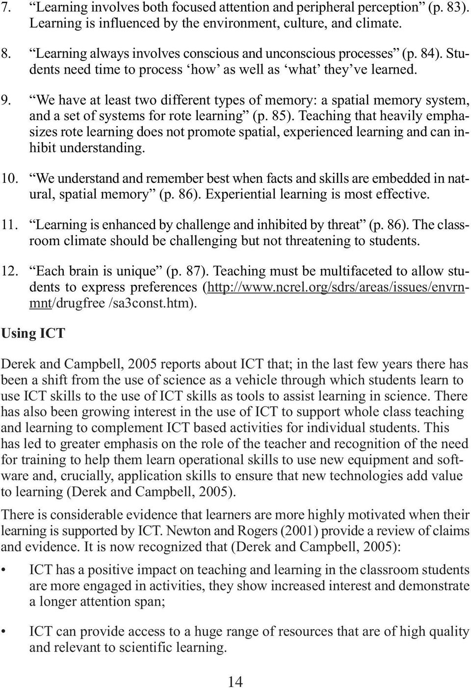 Teaching that heavily emphasizes rote learning does not promote spatial, experienced learning and can inhibit understanding. 10.