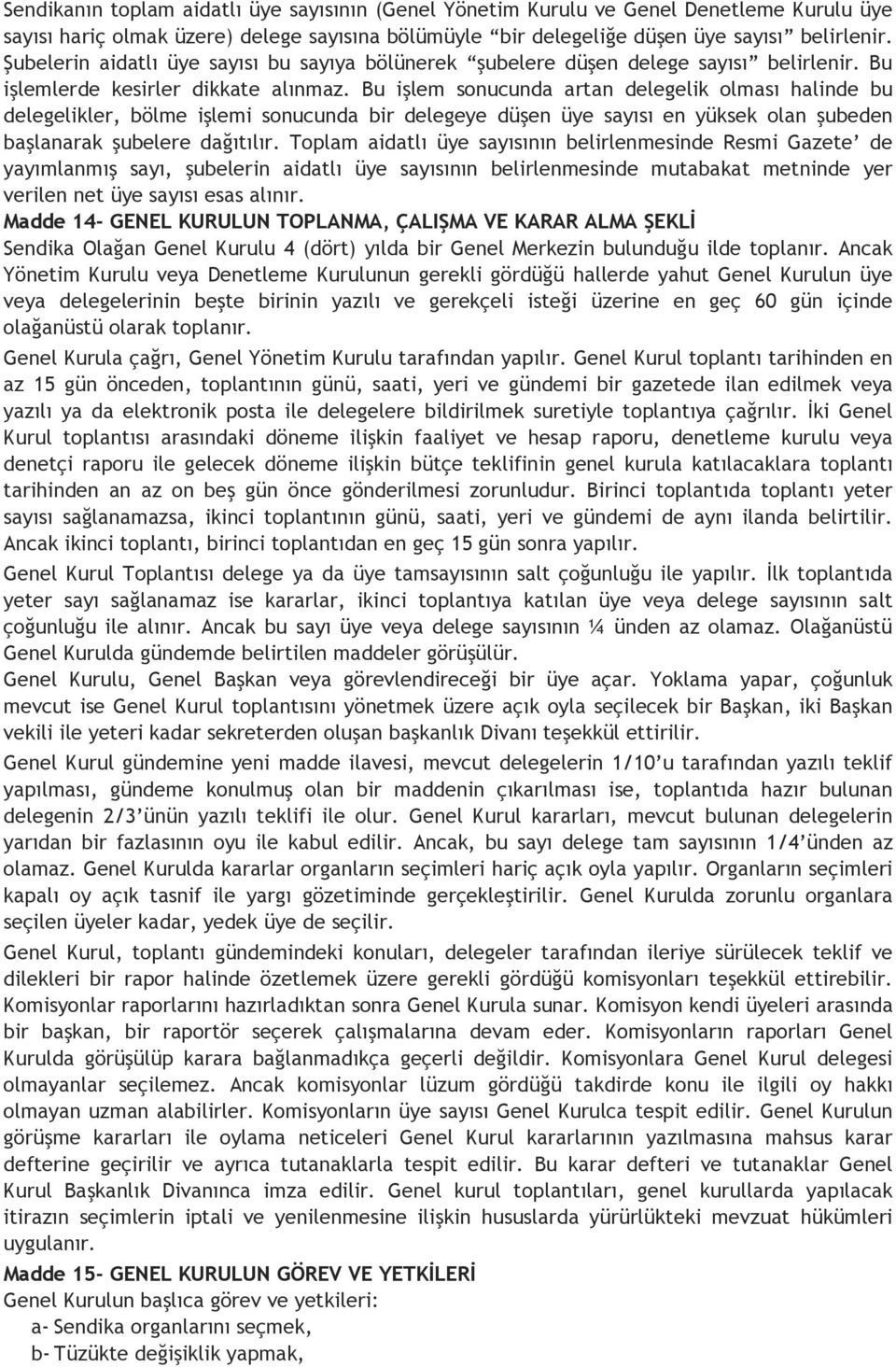 Bu işlem sonucunda artan delegelik olması halinde bu delegelikler, bölme işlemi sonucunda bir delegeye düşen üye sayısı en yüksek olan şubeden başlanarak şubelere dağıtılır.