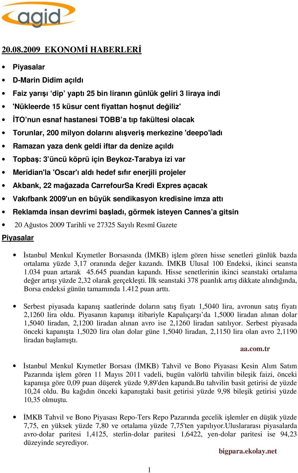 tıp fakültesi olacak Torunlar, 200 milyon dolarını alışveriş merkezine 'deepo'ladı Ramazan yaza denk geldi iftar da denize açıldı Topbaş: 3 üncü köprü için Beykoz-Tarabya izi var Meridian'la 'Oscar'ı