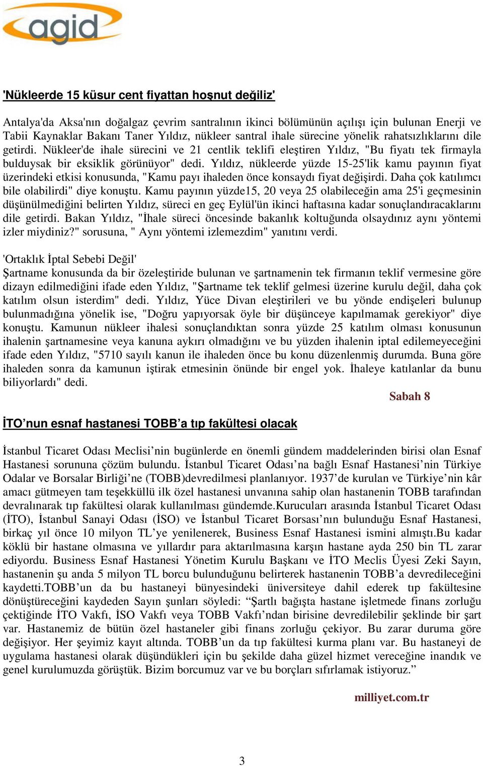 Yıldız, nükleerde yüzde 15-25'lik kamu payının fiyat üzerindeki etkisi konusunda, "Kamu payı ihaleden önce konsaydı fiyat değişirdi. Daha çok katılımcı bile olabilirdi" diye konuştu.