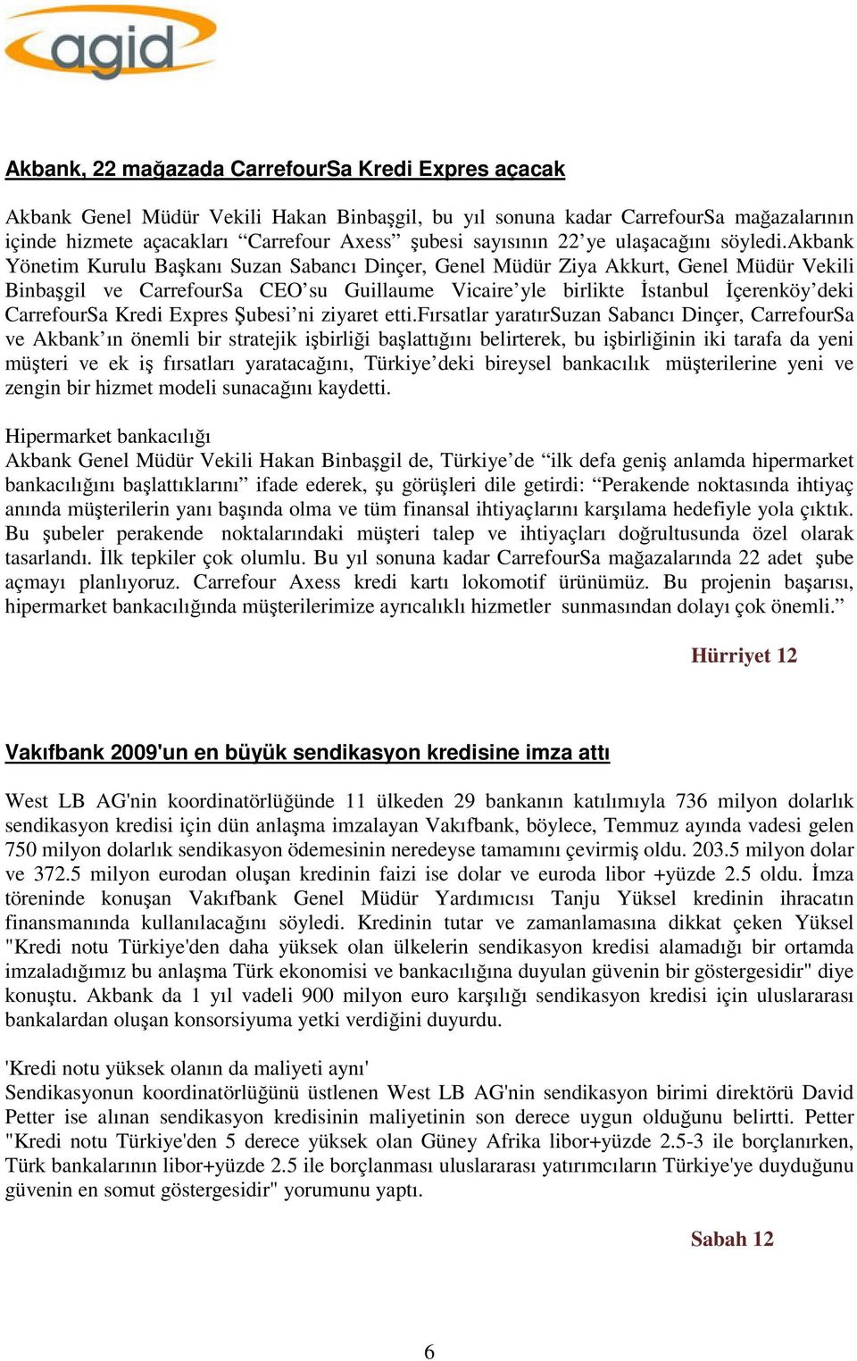 akbank Yönetim Kurulu Başkanı Suzan Sabancı Dinçer, Genel Müdür Ziya Akkurt, Genel Müdür Vekili Binbaşgil ve CarrefourSa CEO su Guillaume Vicaire yle birlikte İstanbul İçerenköy deki CarrefourSa