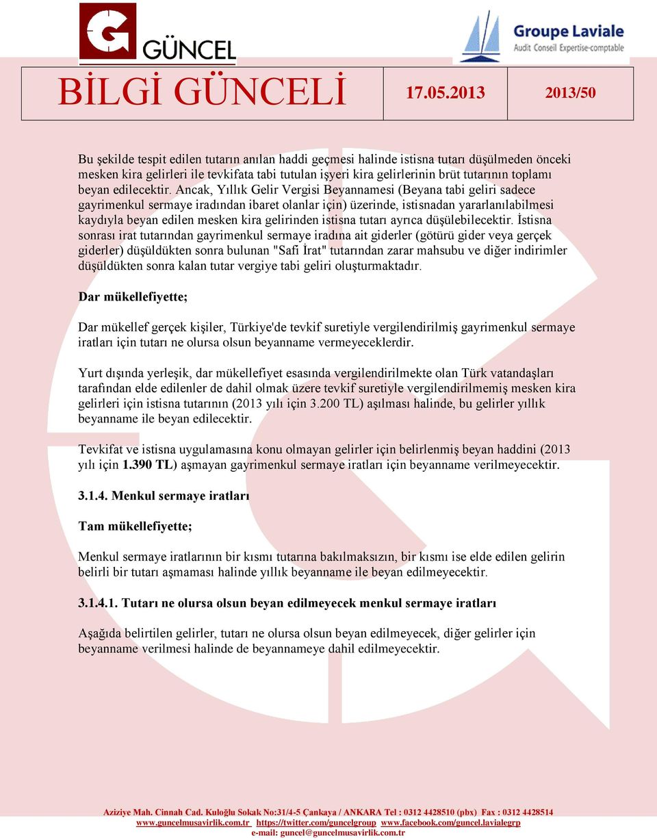 Ancak, Yıllık Gelir Vergisi Beyannamesi (Beyana tabi geliri sadece gayrimenkul sermaye iradından ibaret olanlar için) üzerinde, istisnadan yararlanılabilmesi kaydıyla beyan edilen mesken kira