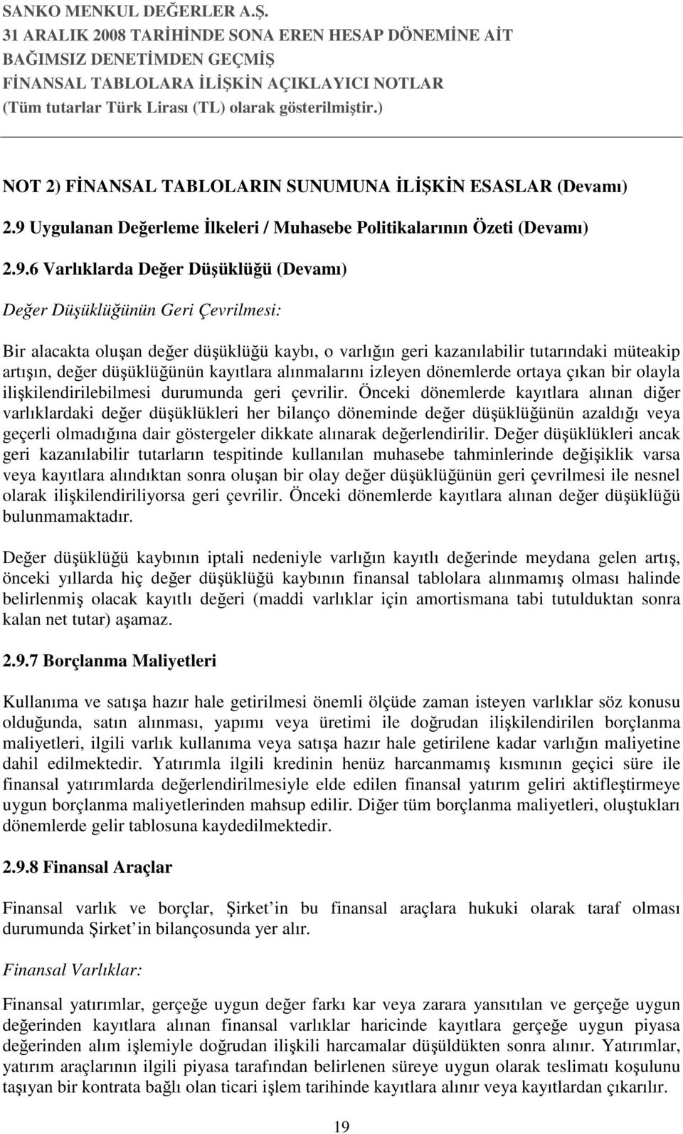 6 Varlıklarda Değer Düşüklüğü (Devamı) Değer Düşüklüğünün Geri Çevrilmesi: Bir alacakta oluşan değer düşüklüğü kaybı, o varlığın geri kazanılabilir tutarındaki müteakip artışın, değer düşüklüğünün